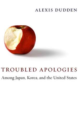 Troubled Apologies Among Japan, Korea, and the United States de Alexis Dudden