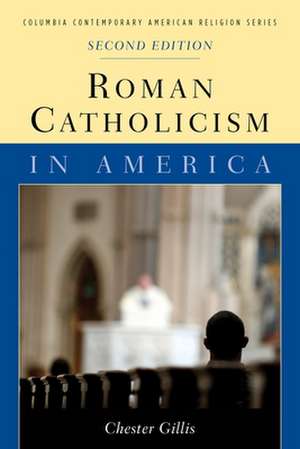 Roman Catholicism in America de Chester Gillis