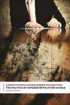 Constitution Making Under Occupation – The Politics of Imposed Revolution in Iraq de Andrew Arato