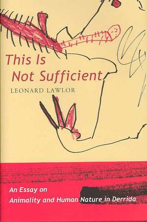 This Is Not Sufficient – An Essay on Animality and Human Nature in Derrida de Leonard Lawlor