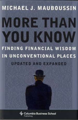 More Than You Know – Finding Financial Wisdom in Unconventional Places Updated and Expanded de Michael Mauboussin