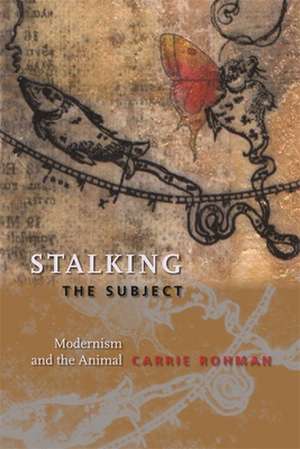 Stalking the Subject – Modernism and the Animal de Carrie Rohman