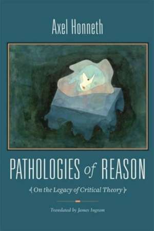 Pathologies of Reason de Axel Honneth