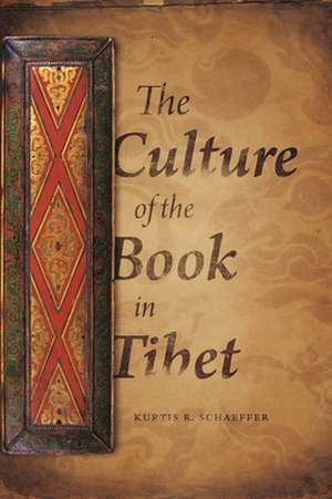 The Culture of the Book in Tibet de Kurtis Schaeffer