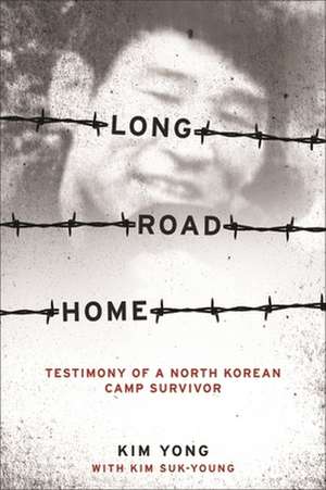 Long Road Home – Testimony of a North Korean Camp Survivor de Yong Kim