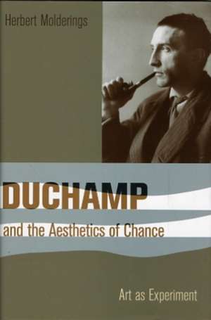 Duchamp and the Aesthetics of Chance – Art As Experiment de Herbert Molderings