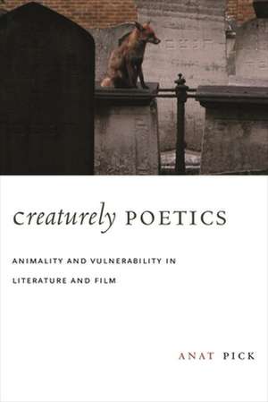 Creaturely Poetics – Animality and Vulnerability in Literature and Film de Anat Pick