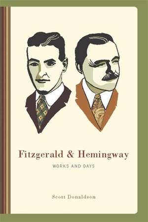 Fitzgerald and Hemingway – Works and Days de Scott Donaldson