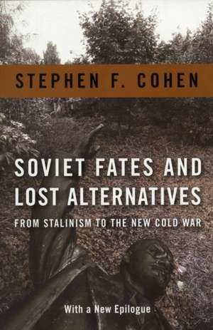 Soviet Fates and Lost Alternatives – From Stalinism to the New Cold War de Stephen Cohen