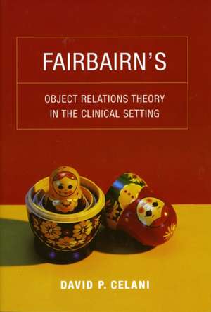 Fairbairn′s Object Relations Theory in the Clinical Setting de David Celani