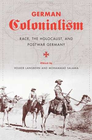 German Colonialism – Race, the Holocaust and Postwar Germany de Volker Langbehn