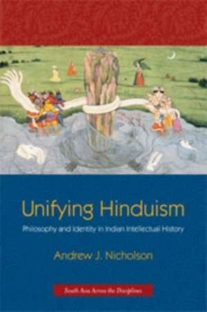 Unifying Hinduism – Philosophy and Identity in Indian Intellectual History de Andrew Nicholson