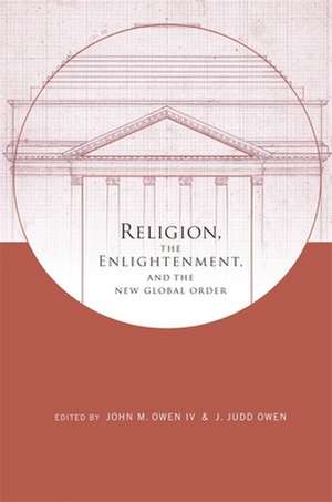 Religion, the Enlightenment, and the New Global Order de John Owen Iv