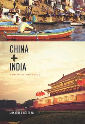 China and India – Prospects for Peace de Jonathan Holslag