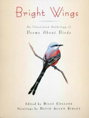 Bright Wings – An Illustrated Anthology of Poems About Birds de Billy Collins