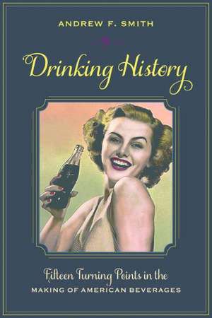 Drinking History – Fifteen Turning Points in the Making of American Beverages de Andrew Smith