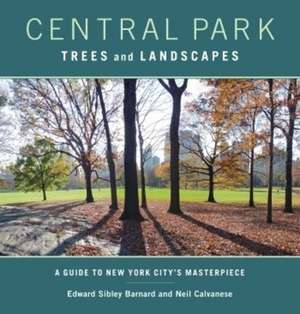 Central Park Trees and Landscapes – A Guide to New York City`s Masterpiece de Edward Barnard