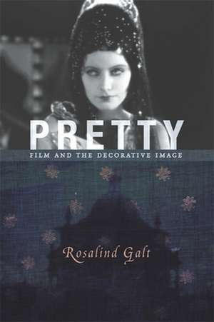 Pretty – Film and the Decorative Image de Rosalind Galt