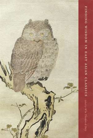 Finding Wisdom in East Asian Classics de Wm. Theodore De Bary