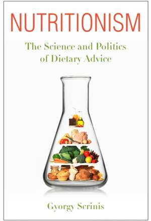 Nutritionism – The Science and Politics of Dietary Advice de Gyorgy Scrinis