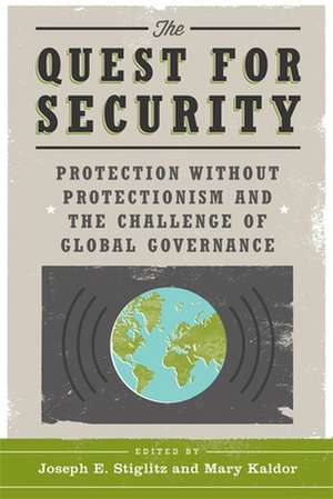 The Quest for Security – Protection Without Protectionism and the Challenge of Global Governance de Joseph E. Stiglitz