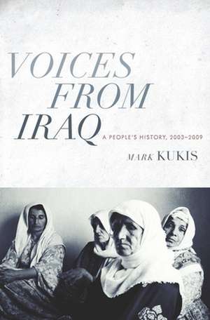 Voices from Iraq – A People′s History, 2003–2009 de Mark Kukis