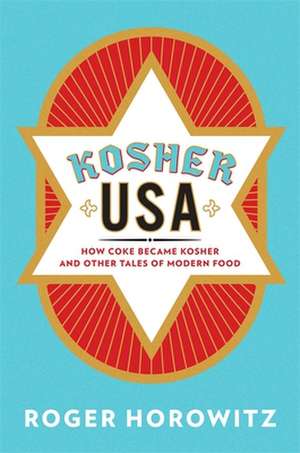 Kosher USA – How Coke Became Kosher and Other Tales of Modern Food de Roger Horowitz