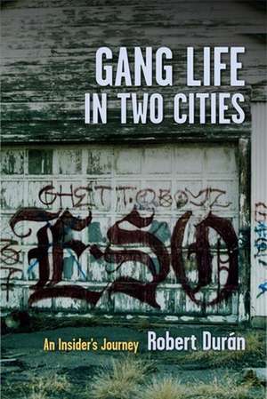 Gang Life in Two Cities – An Insider′s Journey de Robert J. Durán