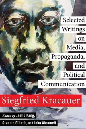 Selected Writings on Media, Propaganda, and Political Communication de Siegfried Kracauer