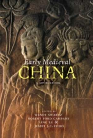 Early Medieval China – A Sourcebook de Wendy Swartz