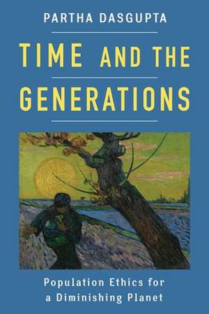 Time and the Generations – Population Ethics for a Diminishing Planet de Partha Dasgupta