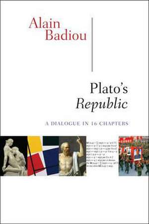 Plato's Republic: A Dialogue in Sixteen Chapters de Alain Badiou