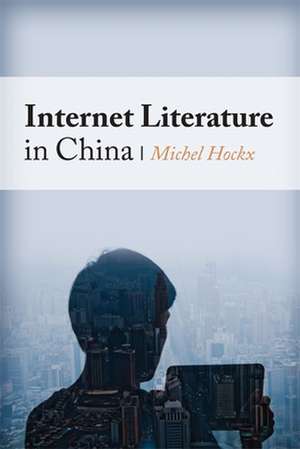 Internet Literature in China de Michel Hockx