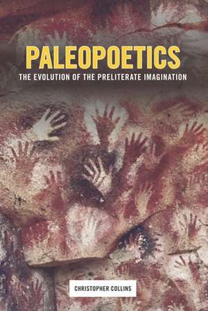 Palaeopoetics – The Evolution of the Preliterate Imagination de Christopher Collins