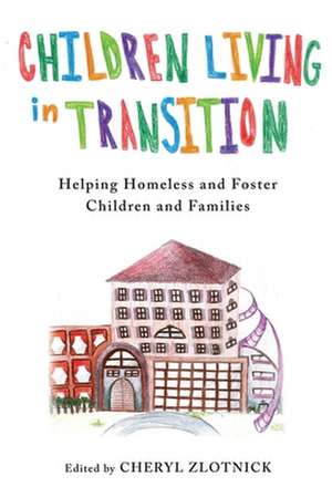 Children Living in Transition – Helping Homeless and Foster Care Children and Families de Cheryl Zlotnick