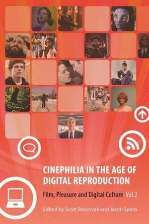 Cinephilia in the Age of Digital Reproduction – Film, Pleasure, and Digital Culture, Volume 2 de Scott Balcerzak