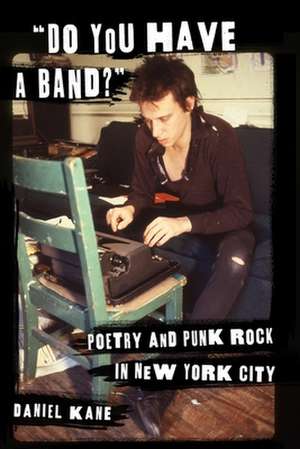 "Do You Have a Band?" – Poetry and Punk Rock in New York City de Daniel Kane