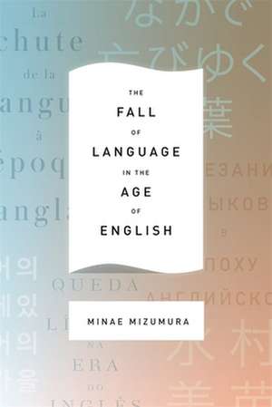 The Fall of Language in the Age of English de Minae Mizumura