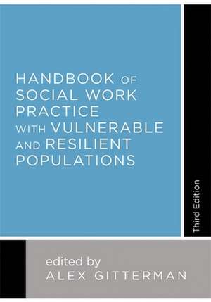 Handbook of Social Work Practice with Vulnerable and Resilient Populations de Alex Gitterman