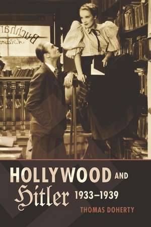 Hollywood and Hitler, 1933–1939 de Thomas Doherty