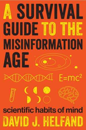 A Survival Guide to the Misinformation Age – Scientific Habits of Mind de David Helfand