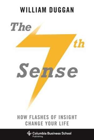 The Seventh Sense – How Flashes of Insight Change Your Life de William Duggan