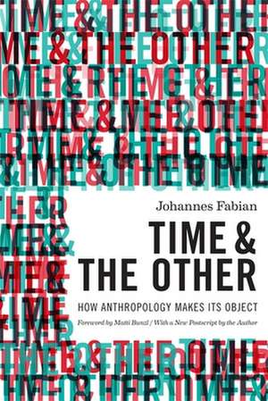 Time and the Other – How Anthropology Makes Its Object de Johannes Fabian