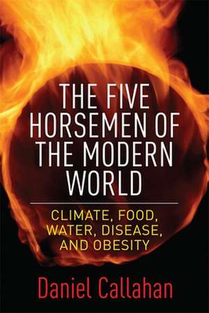 The Five Horsemen of the Modern World – Climate, Food, Water, Disease, and Obesity de Daniel Callahan