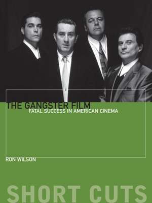 The Gangster Film – Fatal Success in American Cinema de Ron Wilson