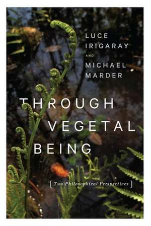 Through Vegetal Being – Two Philosophical Perspectives de Luce Irigaray