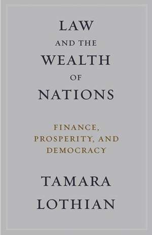 Law and the Wealth of Nations – Finance, Prosperity, and Democracy de Tamara Lothian