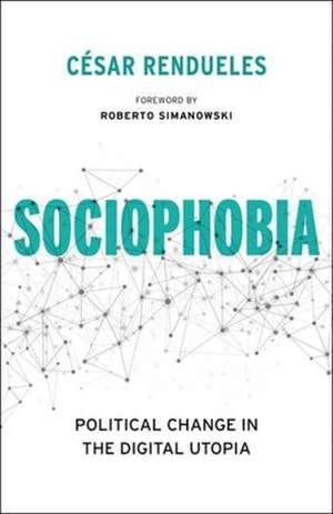 Sociophobia – Political Change in the Digital Utopia de César Rendueles