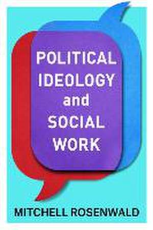 Political Ideology and Social Work de Mitchell Rosenwald