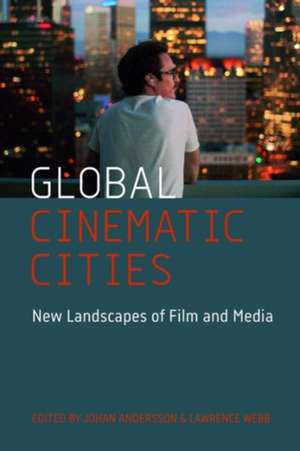 Global Cinematic Cities – New Landscapes of Film and Media de Johan Andersson